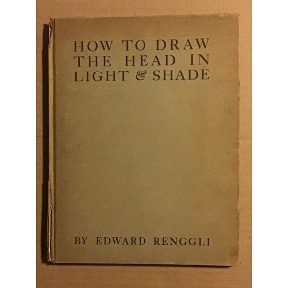 Other - How To Draw The Head In Light And & Shade 2nd Printing 1929 HC by Edward Renggli